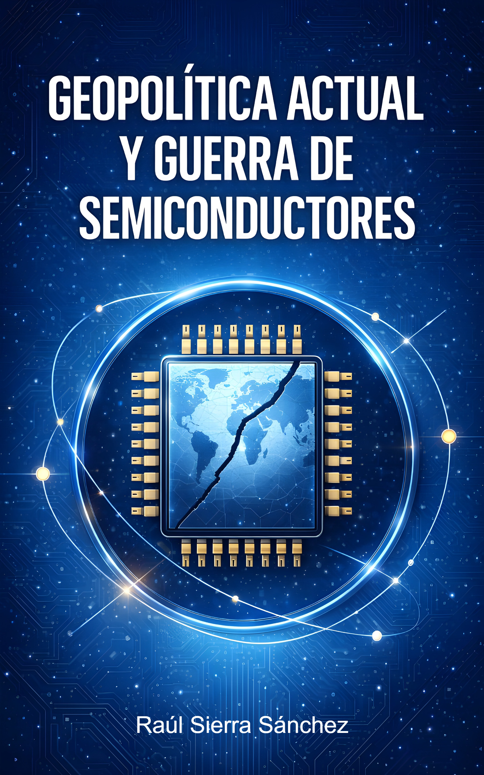 Portada del libro electrónico Geopolítica actual y guerra de semiconductores, de Raúl Sierra Sánchez