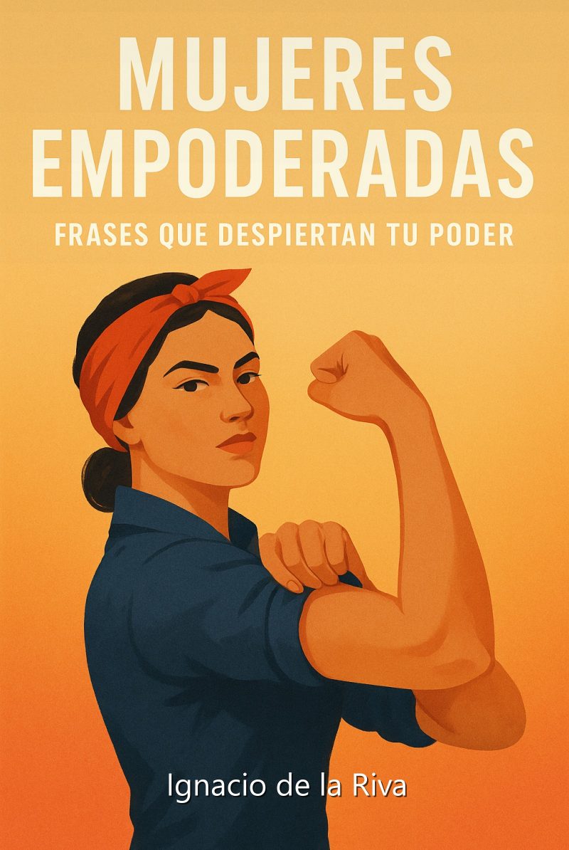 Portada del libro electrónico Mujeres Empoderadas: Frases que Despiertan tu Poder, de Ignacio de la Riva