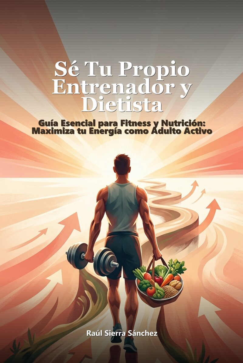 Portada del libro electrónico Sé Tu Propio Entrenador y Dietista, de Raúl Sierra Sánchez