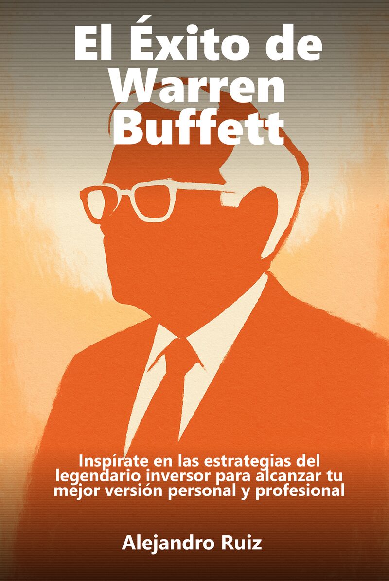 Portada del libro electrónico El Éxito de Warren Buffett, de Alejandro Ruiz