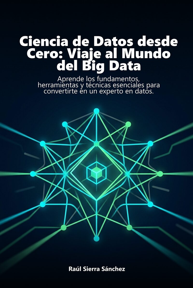 Portada del libro electrónico Ciencia de Datos desde Cero: Viaje al Mundo del Big Data, de Raúl Sierra Sánchez