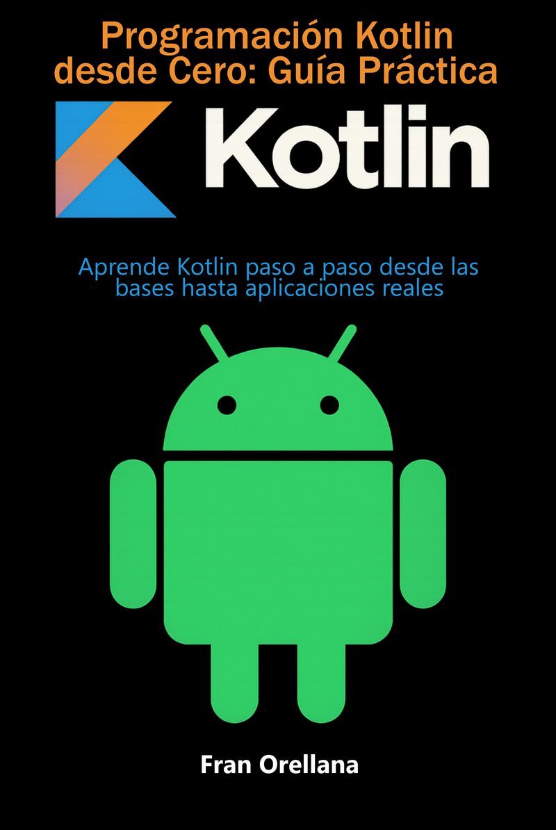 Portada del libro electrónico Programación Kotlin desde Cero: Guía Práctica, de Fran Orellana