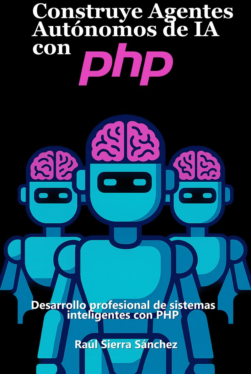 Portada del libro electrónico Construye Agentes Autónomos de IA con PHP, de Raúl Sierra Sánchez